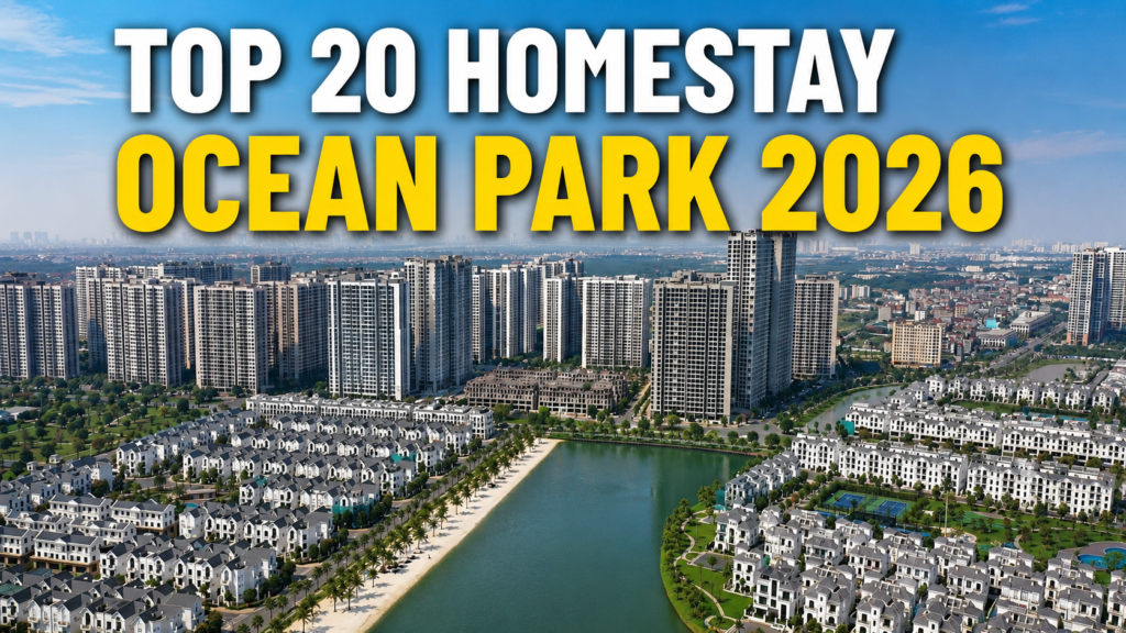 Khám phá top 20 homestay Ocean Park đẹp nhất