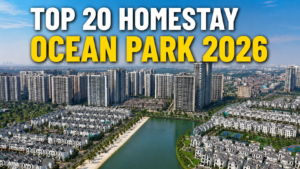 Khám phá top 20 homestay Ocean Park đẹp nhất